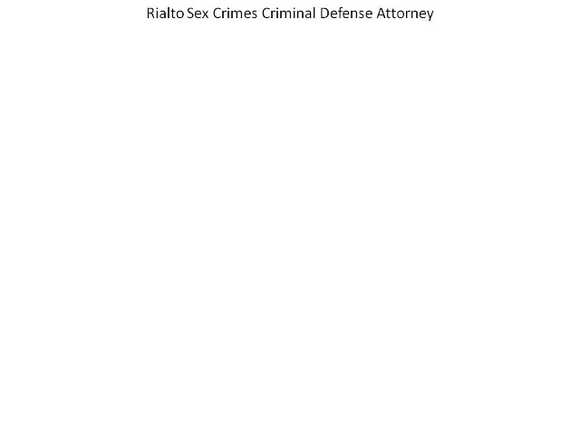 rialto sex crimes criminal defense attorney
