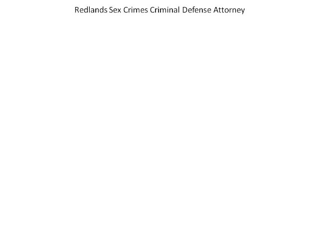 redlands sex crimes criminal defense attorney